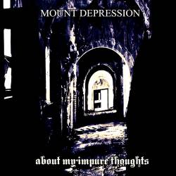 Mount Depression : About My Impure Thoughts Mount Depression : About My Impure Thoughts
